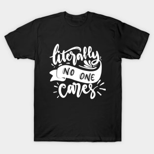 Literally no one cares Design T-Shirt